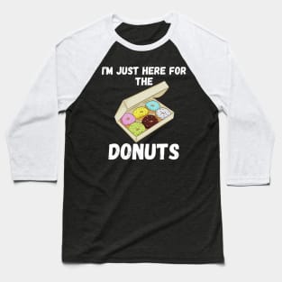 i am just here for the donuts Baseball T-Shirt